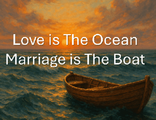 To Love Is to Swim in the Ocean. To Marry Is to Build a Boat.